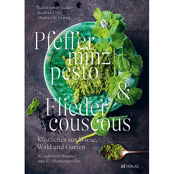 Pfefferminzpesto und Fliedercouscous, Judith Gmür-Stalder, Kathrin Fritz, Maurice K. Grünig