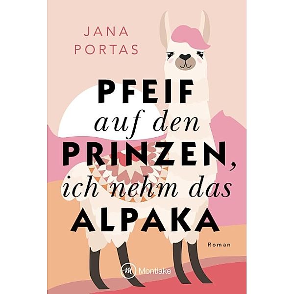 Pfeif auf den Prinzen, ich nehm das Alpaka, Jana Portas