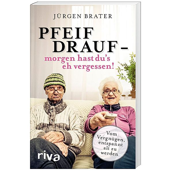 Pfeif drauf - morgen hast du's eh vergessen!, Jürgen Brater