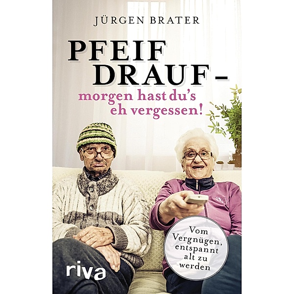 Pfeif drauf - morgen hast du's eh vergessen!, Jürgen Brater