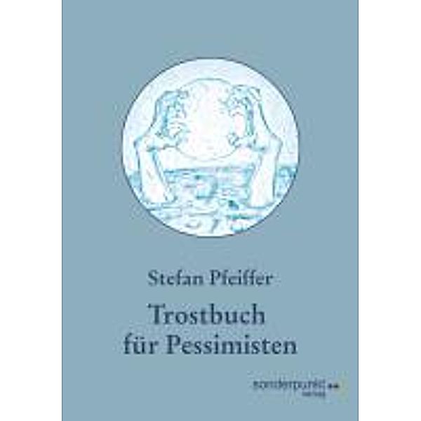 Pfeiffer, S: Trostbuch für Pessimisten, Stefan Pfeiffer