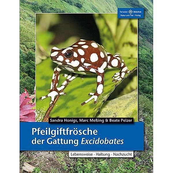 Pfeilgiftfrösche der Gattung Excidobates, Sandra Honigs, Marc Meßing, Beate Pelzer