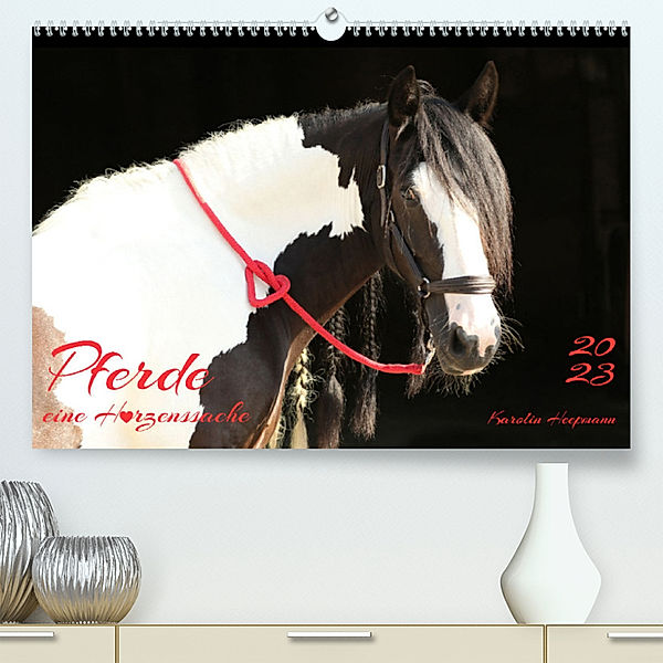 Pferde - eine Herzenssache (Premium, hochwertiger DIN A2 Wandkalender 2023, Kunstdruck in Hochglanz), Karolin Heepmann