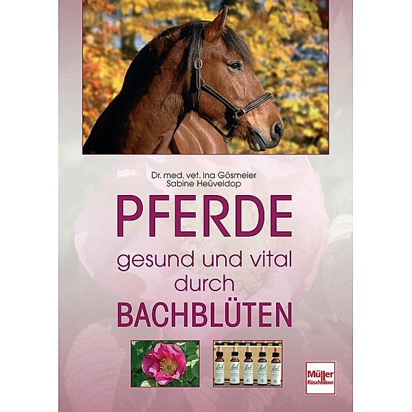 Pferde  -  gesund und vital durch Bachblüten, Ina Gösmeier, Sabine Heüveldop