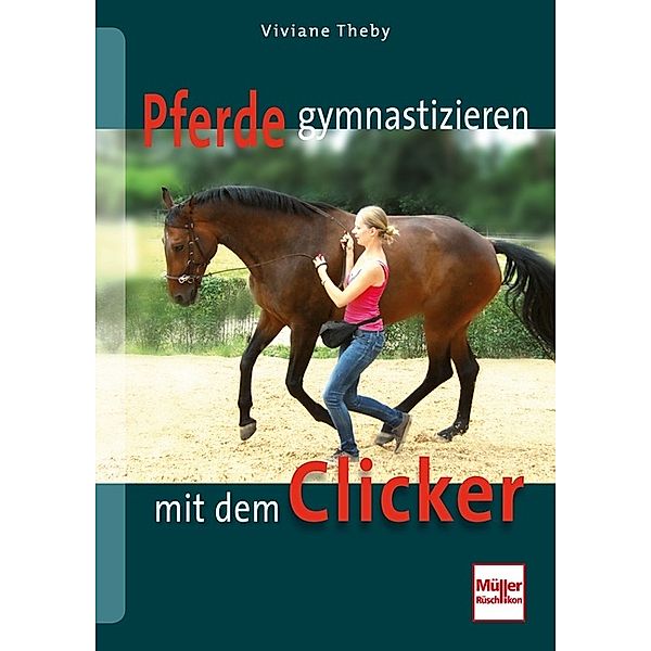 Pferde gymnastizieren mit dem Clicker, Viviane Theby