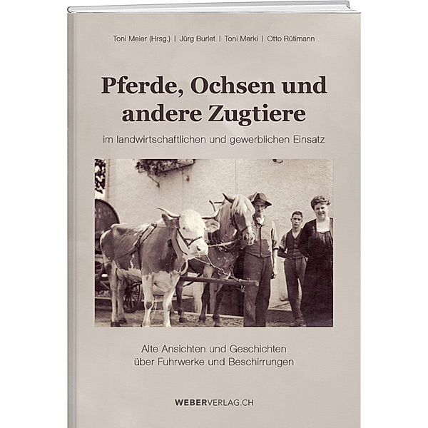 Pferde, Ochsen und andere Zugtiere, Jürg Burlet, Toni Merki, Otto Rütimann