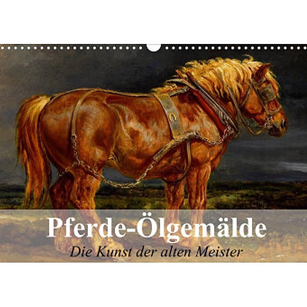 Pferde-Ölgemälde - Die Kunst der alten Meister (Wandkalender 2022 DIN A3 quer), Elisabeth Stanzer