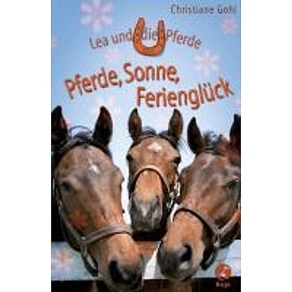 Pferde, Sonne, Ferienglück / Lea und die Pferde Bd.9, Christiane Gohl