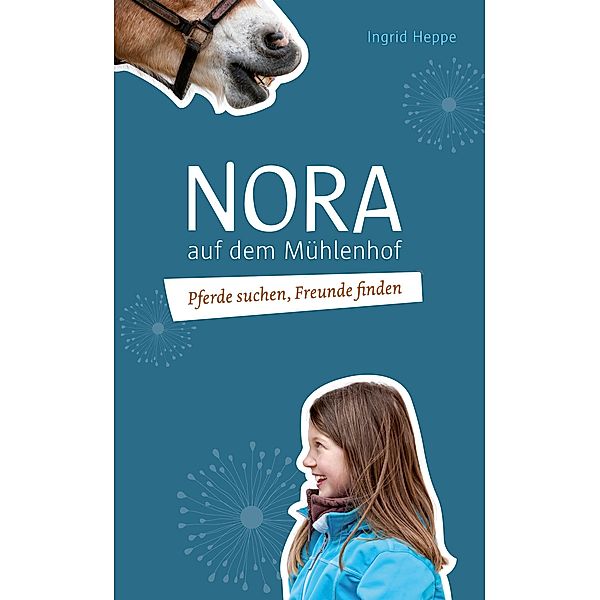 Pferde suchen, Freunde finden / Nora auf dem Mühlenhof Bd.1, Ingrid Heppe