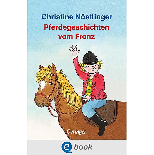 Pferdegeschichten vom Franz / Geschichten vom Franz, Christine Nöstlinger