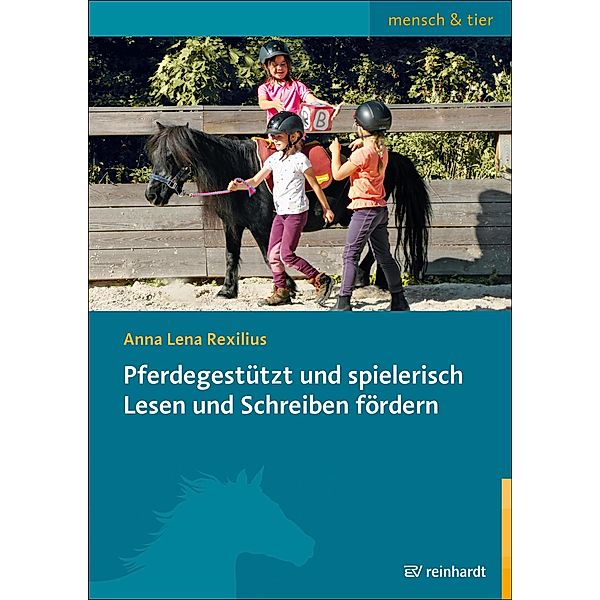 Pferdegestützt und spielerisch Lesen und Schreiben fördern / mensch&tier, Anna-Lena Rexilius