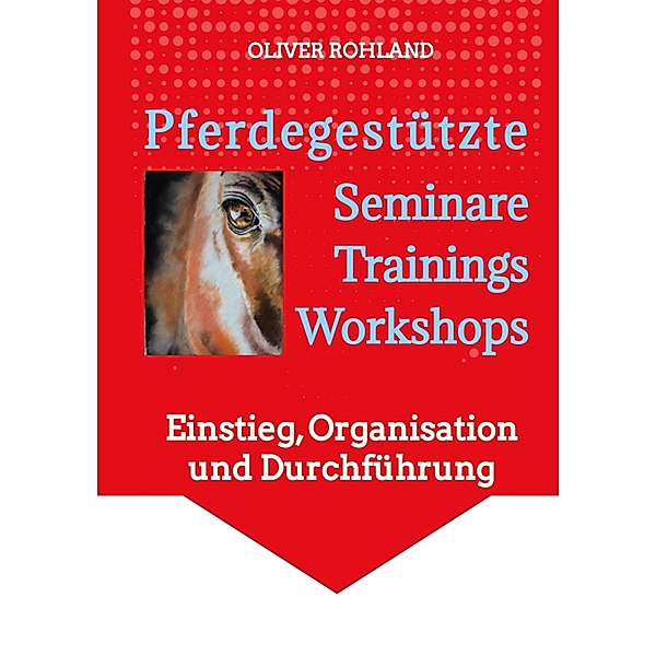 Pferdegestützte  Seminare - Trainings - Workshops, Oliver Rohland