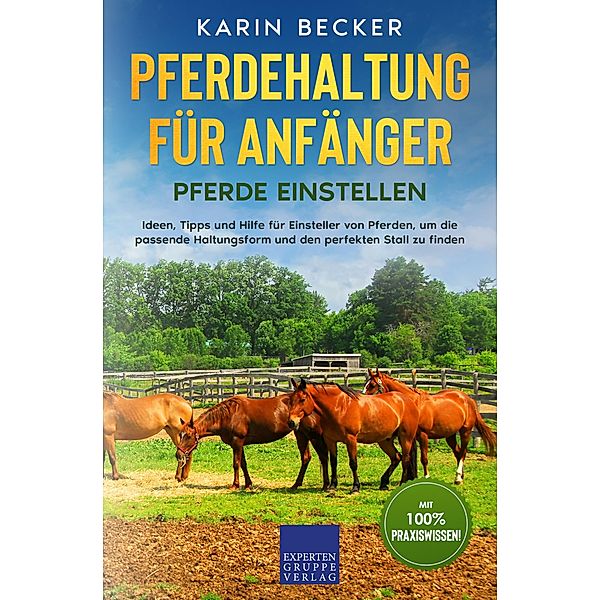 Pferdehaltung für Anfänger: Pferde Einstellen / Pferdehaltung für Anfänger Bd.1, Karin Becker