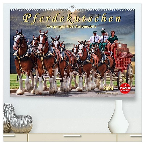 Pferdekutschen - Vorgänger des Automobils (hochwertiger Premium Wandkalender 2024 DIN A2 quer), Kunstdruck in Hochglanz, Peter Roder
