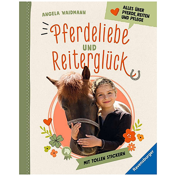 Pferdeliebe und Reiterglück - Alles, was du über Pferde und Ponys wissen musst, Angela Waidmann