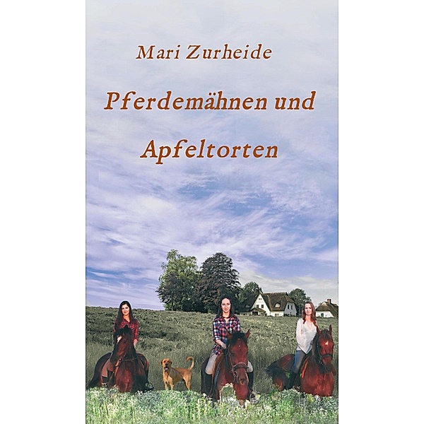 Pferdemähnen und Apfeltorten / Der Appelhof Bd.1, Mari Zurheide