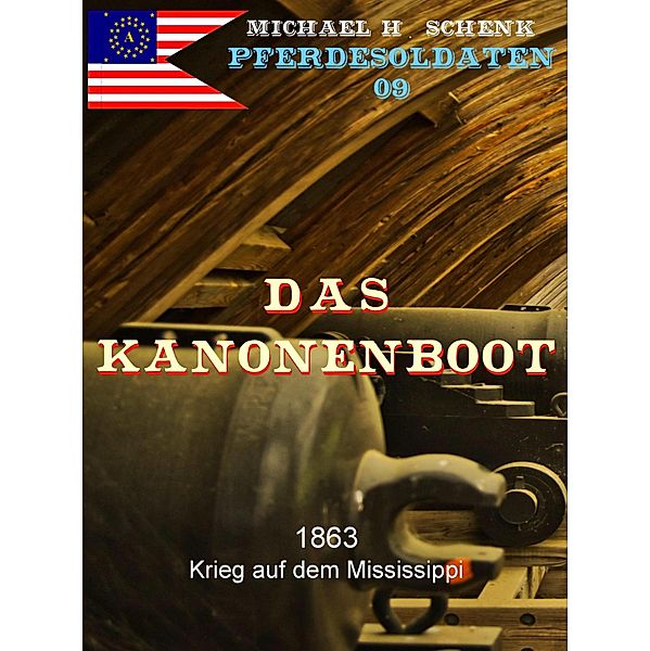 Pferdesoldaten 09 - Das Kanonenboot / Pferdesoldaten Bd.9, Michael Schenk