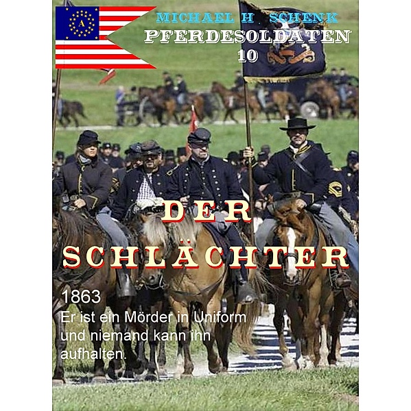 Pferdesoldaten 10 - Der Schlächter / Pferdesoldaten Bd.10, Michael Schenk