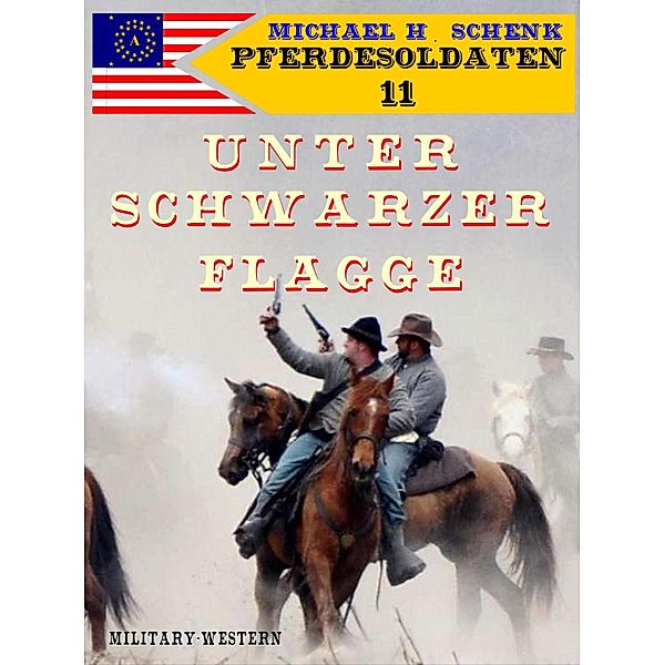 Pferdesoldaten 11 - Unter schwarzer Flagge / Pferdesoldaten Bd.11, Michael Schenk