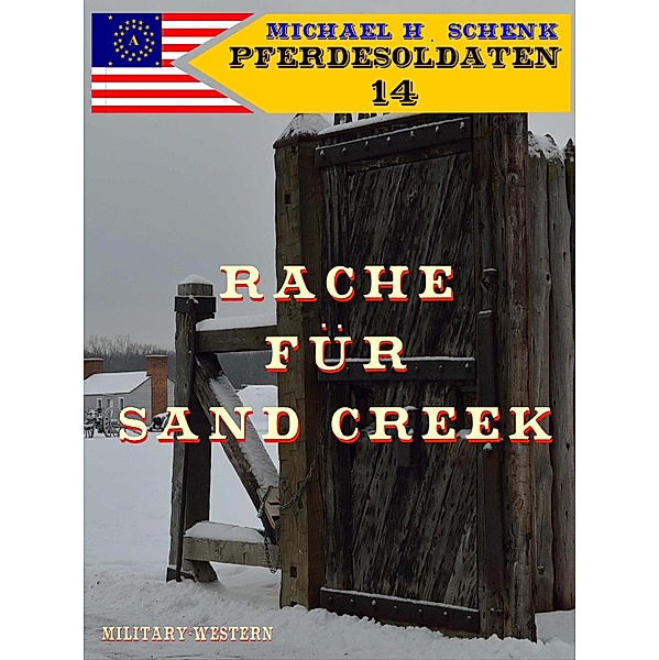 Pferdesoldaten 14 - Rache für Sand Creek / Pferdesoldaten Bd.14, Michael Schenk