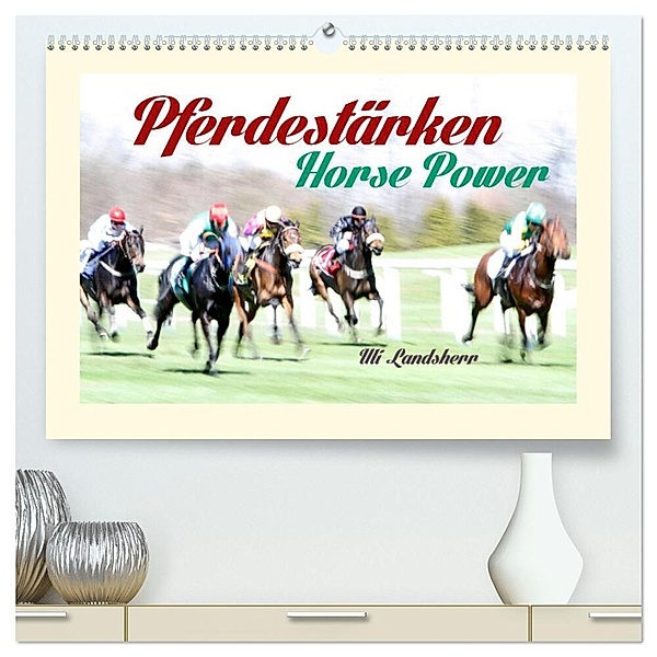 Pferdestärken Horse Power (hochwertiger Premium Wandkalender 2024 DIN A2 quer), Kunstdruck in Hochglanz, Uli Landsherr