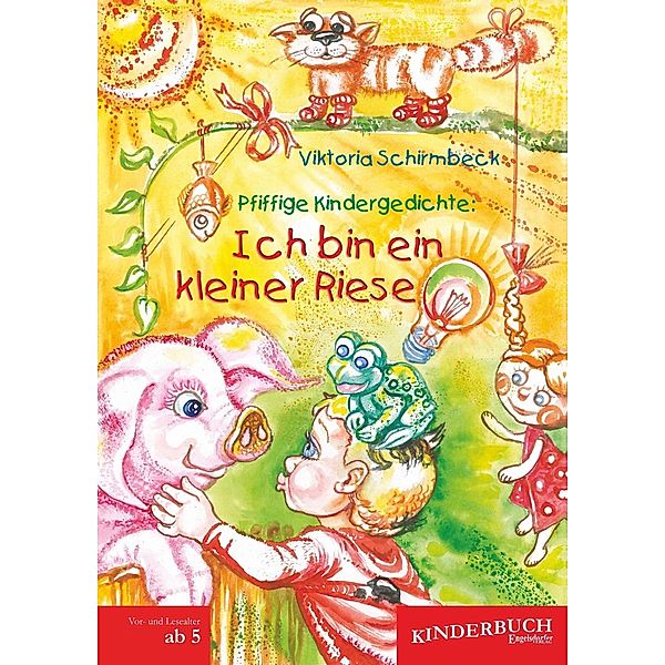 Pfiffige Kindergedichte: Ich bin ein kleiner Riese, Viktoria Schirmbeck