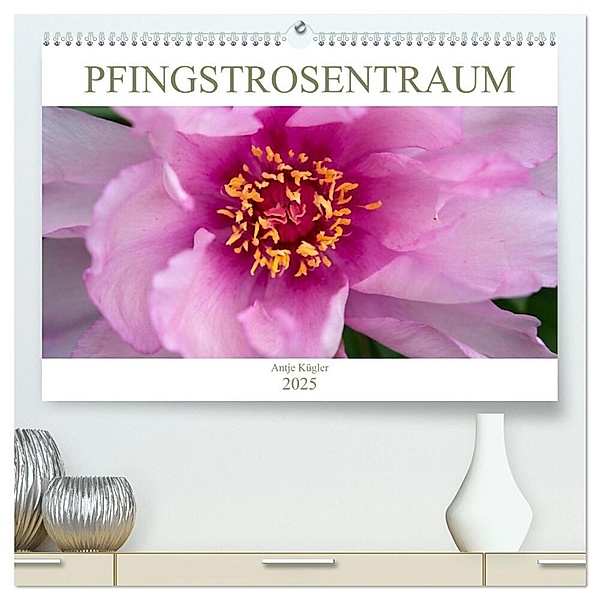 Pfingstrosentraum (hochwertiger Premium Wandkalender 2025 DIN A2 quer), Kunstdruck in Hochglanz, Calvendo, Antje Kügler