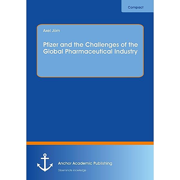 Pfizer and the Challenges of the Global Pharmaceutical Industry, Axel Jörn