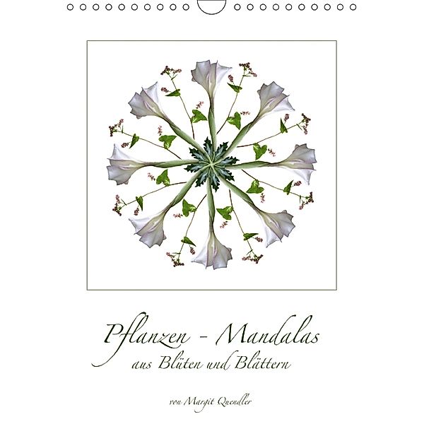 Pflanzen - Mandalas aus Blüten und BlätternAT-Version (Wandkalender 2018 DIN A4 hoch), Margit Quendler