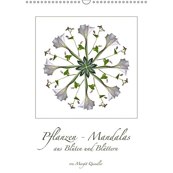 Pflanzen - Mandalas aus Blüten und BlätternAT-Version (Wandkalender 2018 DIN A3 hoch), Margit Quendler