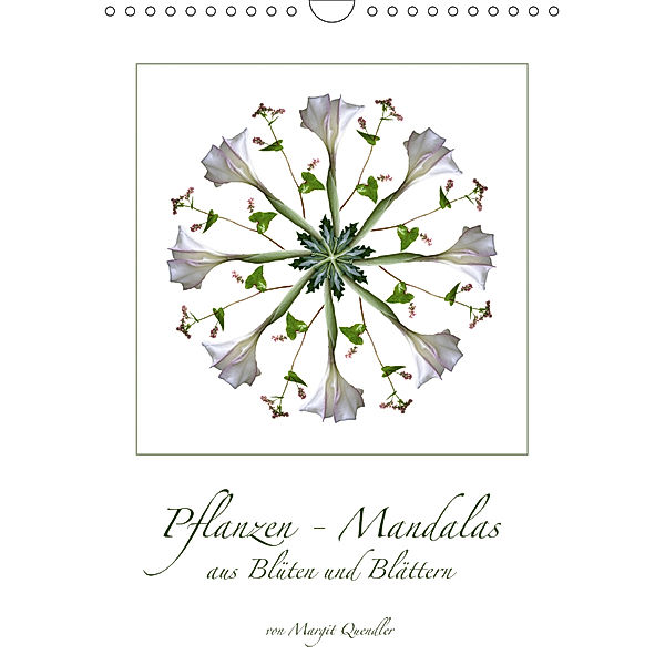 Pflanzen - Mandalas aus Blüten und BlätternAT-Version (Wandkalender 2019 DIN A4 hoch), Margit Quendler