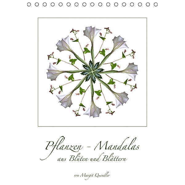 Pflanzen - Mandalas aus Blüten und BlätternAT-Version (Tischkalender 2019 DIN A5 hoch), Margit Quendler