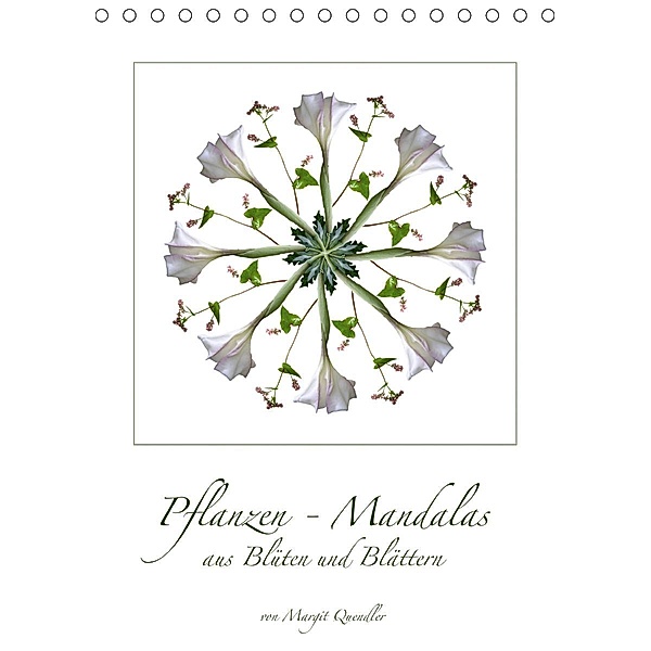 Pflanzen - Mandalas aus Blüten und BlätternAT-Version (Tischkalender 2021 DIN A5 hoch), Margit Quendler