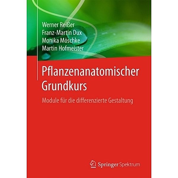 Pflanzenanatomischer Grundkurs, Werner Reißer, Franz-Martin Dux, Monika Möschke, Martin Hofmeister