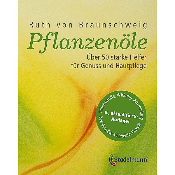 Pflanzenöle - Qualität, Anwendung und Wirkung, Ruth von Braunschweig