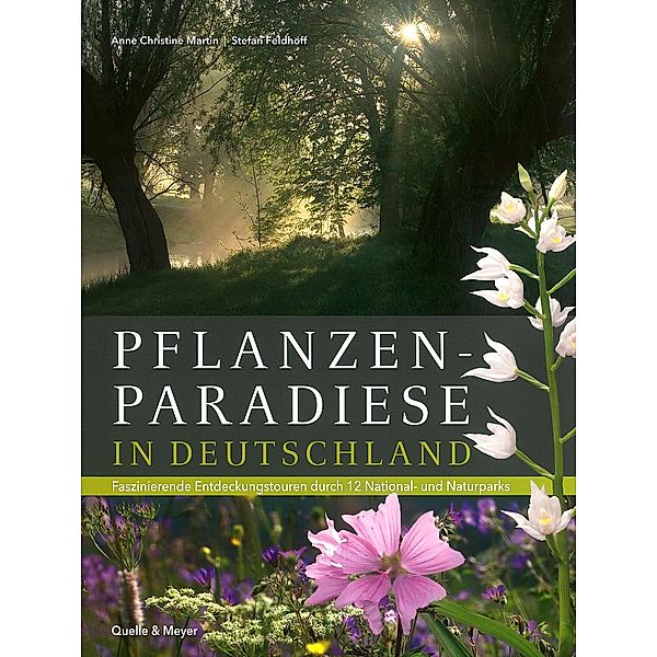 Pflanzenparadiese in Deutschland, Anne Chr. Martin, Stefan Feldhoff