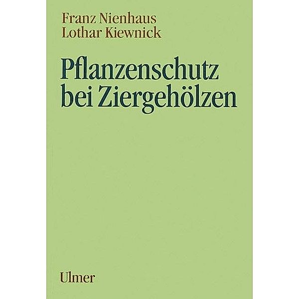 Pflanzenschutz bei Ziergehölzen, Lothar Kiewnick, Franz Nienhaus