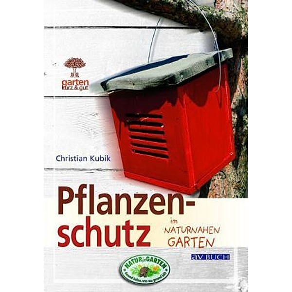 Pflanzenschutz im naturnahen Garten, Christian Kubik