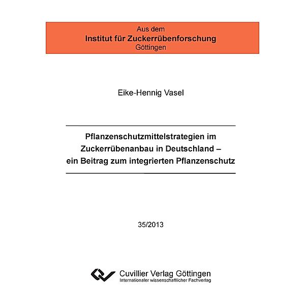 Pflanzenschutzmittelstrategien im Zuckerrübenanbau in Deutschland (Band 35). Ein Beitrag zum integrierten Pflanzenschutz, Eike-Hennig Vasel