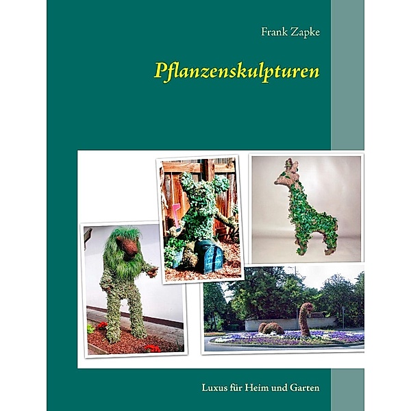 Pflanzenskulpturen, Frank Zapke
