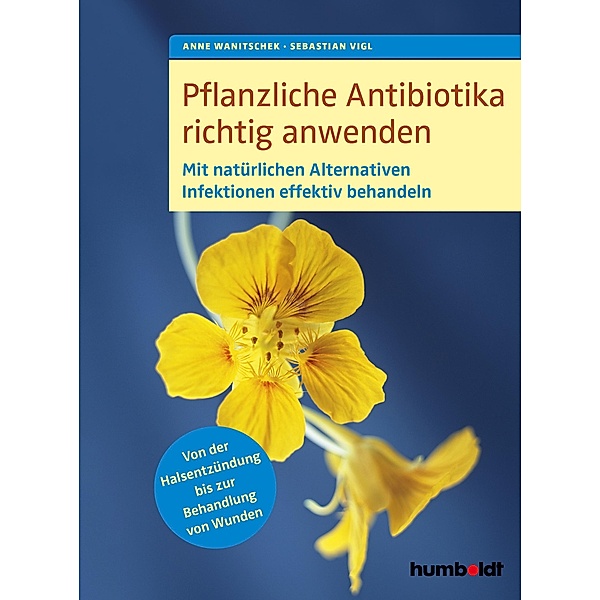 Pflanzliche Antibiotika richtig anwenden, Anne Wanitschek, Sebastian Vigl