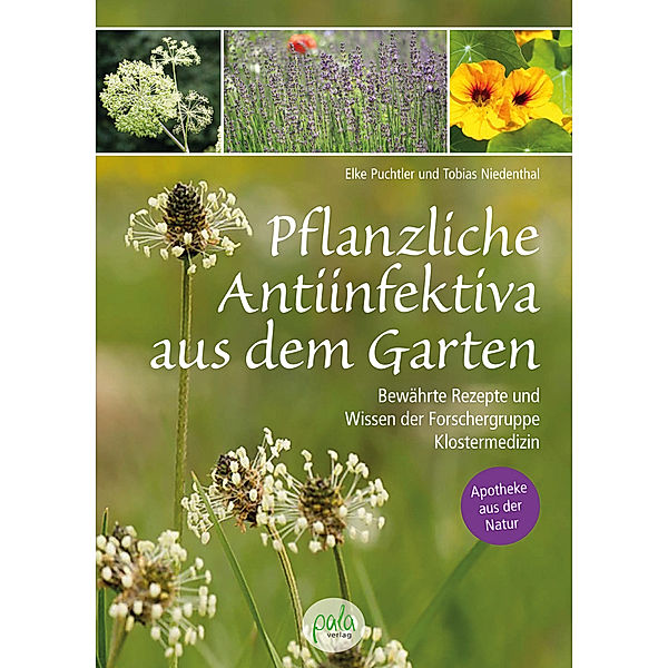 Pflanzliche Antiinfektiva aus dem Garten, Elke Puchtler, Tobias Niedenthal