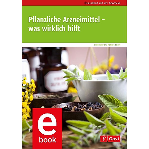 Pflanzliche Arzneimittel - was wirklich hilft / Gesundheit mit der Apotheke, Robert Fürst