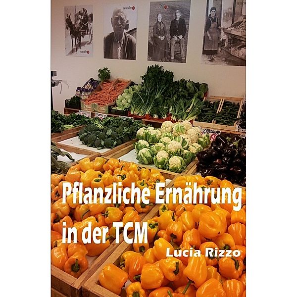 Pflanzliche Ernährung in der TCM, Lucia Rizzo