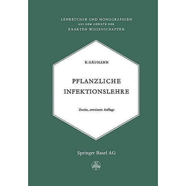 Pflanzliche Infektionslehre / Lehrbücher und Monographien aus dem Gebiete der exakten Wissenschaften Bd.3, Ernst Gäumann