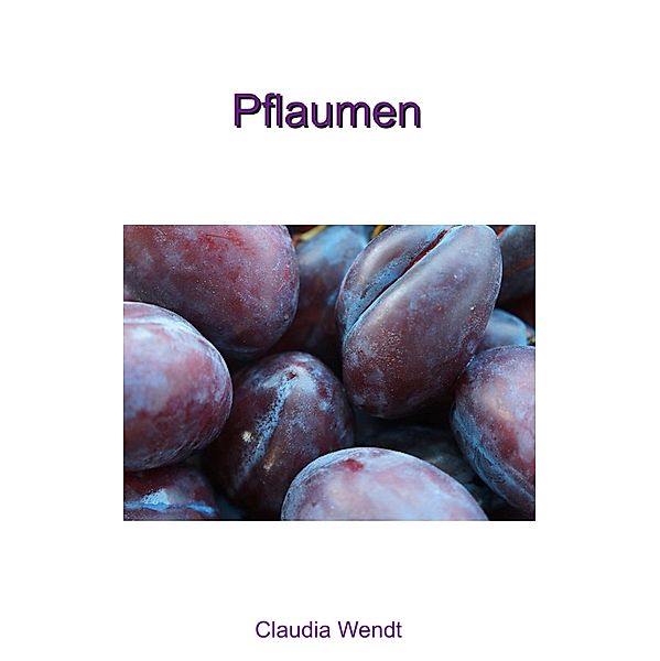 Pflaumen / 1A Erotikgeschichten Bd.8, Claudia Wendt