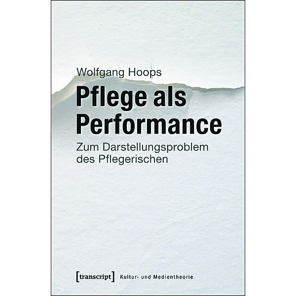 Pflege als Performance / Kultur- und Medientheorie, Wolfgang von Gahlen-Hoops