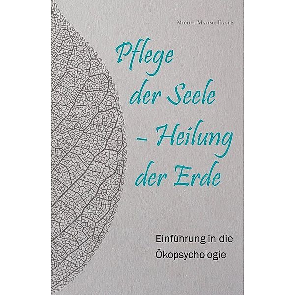 Pflege der Seele - Heilung der Erde, Michel Maxime Egger