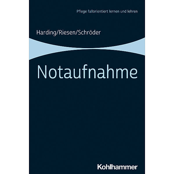 Pflege fallorientiert lernen und lehren / Notaufnahme, Ulf Harding, Matthias Riesen, Stefanie Schröder