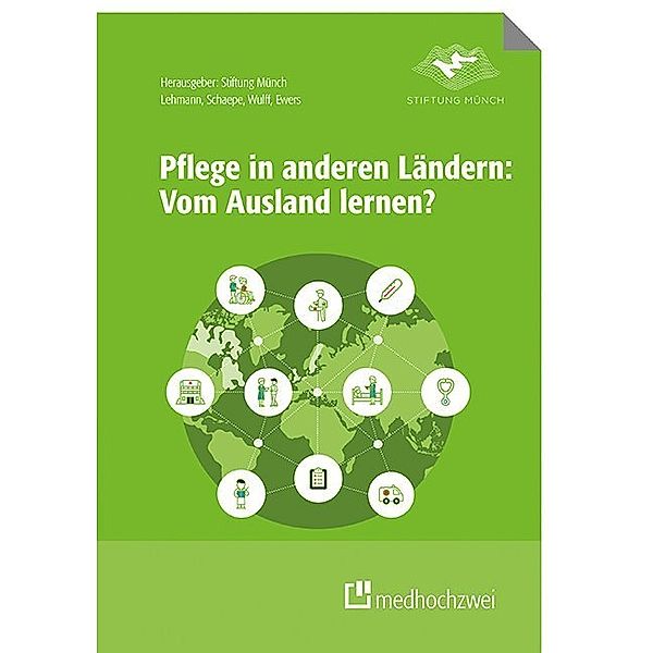 Pflege in anderen Ländern: Vom Ausland lernen?, Yvonne Lehmann, Christiane Schaepe, Ines Wulff, Holger Roßberg, Michael Ewers